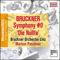 Bruckner: Symphony #0 'Die Nullte' - Bruckner Orchester Linz; Markus Poschner (conductor)