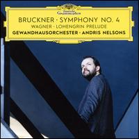Bruckner: Symphony No. 4; Wagner: Lohengrin Prelude - Leipzig Gewandhaus Orchestra; Andris Nelsons (conductor)