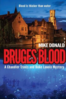 Bruges Blood: A Chandler Travis and Duke Lanoix mystery. - Donald, Mike Alexander