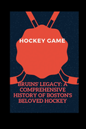 Bruins' Legacy: A Comprehensive History of Boston's Beloved Hockey Team
