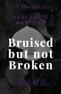 Bruised but not Broken: Stories of Survival from Domestic and Intimate Partner Abuse
