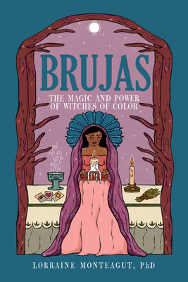 Brujas: The Magic and Power of Witches of Color - Monteagut, Lorraine