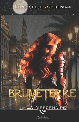 Brumeterre 1 - La Mercenaire: urban fantasy spicy - Pingault, Ethan Joe (Illustrator), and Goldenoak, Lunerielle