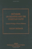 Brummer on Meaning and the Christian Faith: Collected Writings of Vincent Brummer