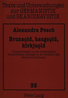 Brunaold, Haugsold, Kirkjuold: Untersuchungen Zu Den Archaeologisch Ueberpruefbaren Aussagen in Der Heimskringla Des Snorri Sturluson - Uecker, Heiko (Editor), and Pesch, Alexandra, and Universit?t M?nster