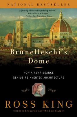 Brunelleschi's Dome: How a Renaissance Genius Reinvented Architecture - King, Ross