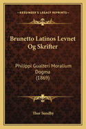 Brunetto Latinos Levnet Og Skrifter: Philippi Gualteri Moralium Dogma (1869)