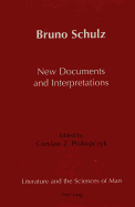 Bruno Schulz New Documents and Interpretations