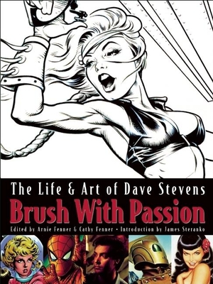 Brush with Passion: The Art & Life of Dave Stevens - Stevens, Dave, and Fenner, Arnie (Editor), and Fenner, Cathy (Editor)