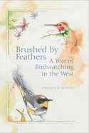 Brushed by Feathers: A Year of Birdwatching in the West