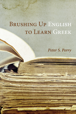 Brushing Up English to Learn Greek - Perry, Peter S