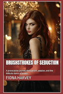 Brushstrokes of Seduction: A provocative journey through art, passion, and the delicate dance of power.