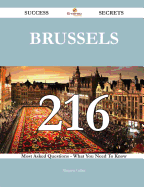 Brussels 216 Success Secrets - 216 Most Asked Questions on Brussels - What You Need to Know