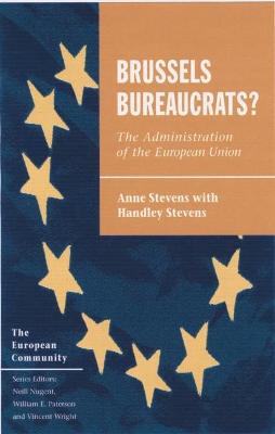 Brussels Bureaucrats?: The Administration of the European Union - Stevens, Anne, and Stevens, Handley