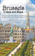Brussels in Sips and Steps: Fourteen Self-Guided Walks to Explore Brussels' History and Belgium's Beers
