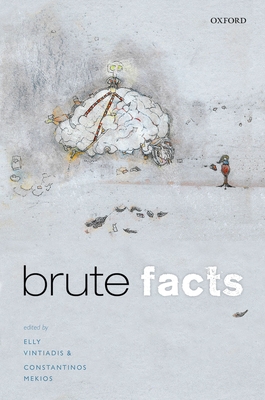 Brute Facts - Vintiadis, Elly (Editor), and Mekios, Constantinos (Editor)