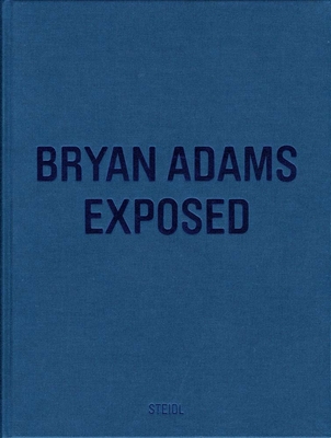 Bryan Adams: Exposed - Adams, Bryan (Photographer)