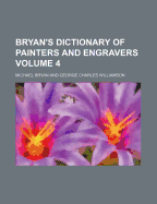 Bryan's Dictionary of Painters and Engravers Volume 4