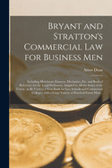 Bryant and Stratton's Commercial Law for Business Men: Including Merchants, Farmers, Mechanics, Etc. and Book of Reference for the Legal Profession, Adapted to All the States of the Union: to Be Used as a Text-book for Law Schools and Commercial...