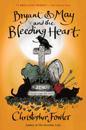 Bryant & May and the Bleeding Heart: A Peculiar Crimes Unit Mystery
