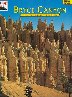 Bryce Canyon: The Story Behind the Scenery - Bezy, John