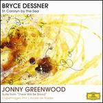 Bryce Dessner: St. Carolyn by the Sea; Jonny Greenwood: Suite from There Will Be Blood - Copenhagen Philharmonic Orchestra/Andr de Ridder