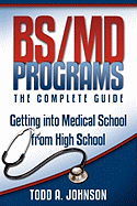 Bs/MD Programs-The Complete Guide: Getting Into Medical School from High School