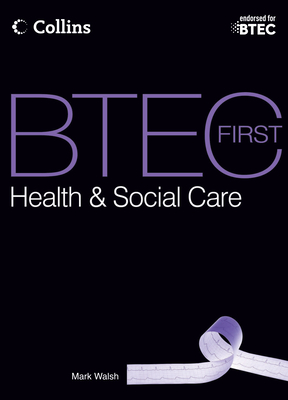 BTEC First Health & Social Care: Student Book - Walsh, Mark