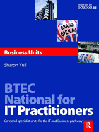 BTEC National for IT Practitioners: Business units: Core and Specialist Units for the IT and Business Pathway