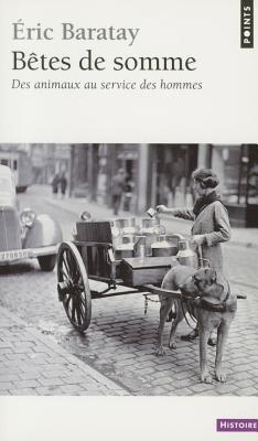 Btes de Somme. Des Animaux Au Service Des Hommes - Baratay, Eric