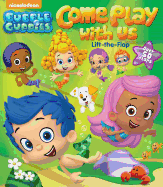 Bubble Guppies Come Play with Us: Lift-The-Flap