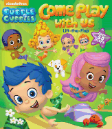 Bubble Guppies: Come Play with Us: Lift-The-Flap