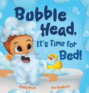 Bubble Head, It's Time for Bed!: A fun way to learn days of the week, hygiene, and a bedtime routine. Ages 4-7.