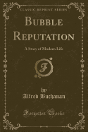 Bubble Reputation: A Story of Modern Life (Classic Reprint)