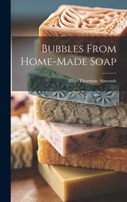 Bubbles From Home-made Soap - Simonds, Allan Thornton [From Old Ca