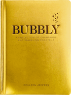 Bubbly: A Collection of Champagne and Sparkling Cocktails (Celebrate in Style with Over 60 Festive Cocktail Recipes)