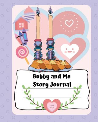 Bubby and Me Story Journal: A Story Journal Primary Composition Notebook and Sketchbook for Kids; a Journal for My Grandchildren (best grandmother gifts!) - Shagalov, Rae