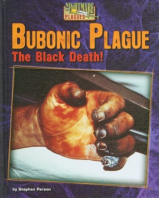Bubonic Plague: The Black Death! - Person, Stephen