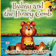 Bubsy and the Honey Comb: - A Cozy Bed time Story Book with the beautiful Adventures of A brown Bear 38 Colored Pages with Cute Designs and Adorable images for your Little Ones relaxation