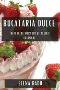 Buc? T? Ria Dulce: Re? Ete De Torturi? I Delicii Culinare (Romanian Edition)
