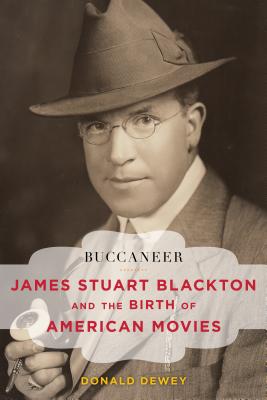 Buccaneer: James Stuart Blackton and the Birth of American Movies - Dewey, Donald