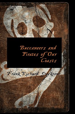 Buccaneers and Pirates of Our Coasts - Stockton, Frank Richard