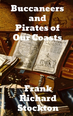 Buccaneers and Pirates of Our Coasts - Stockton, Frank Richard