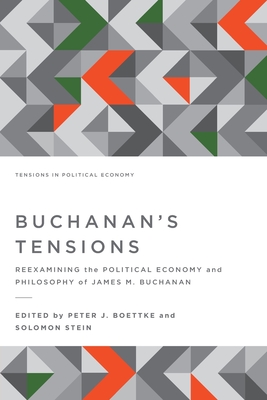 Buchanan's Tensions: Reexamining the Political Economy and Philosophy of James M. Buchanan - Boettke, Peter J (Editor), and Stein, Solomon (Editor)
