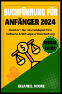 Buchfhrung Fr Anfnger 2024: Meistern Sie das Geldspiel, ein einfacher Leitfaden fr die Buchfhrung.