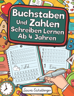 Buchstaben Und Zahlen Schreiben Lernen Ab 4 Jahren: Erste Buchstaben Und Zahlen Schreiben Lernen Und ?ben! Perfekt Geeignet F?r Kinder Ab 4 Jahren!