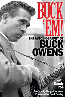 Buck 'Em!: The Autobiography of Buck Owens - Poe, Randy