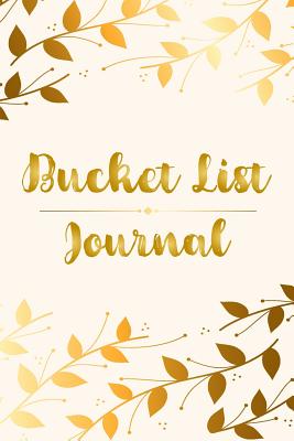 Bucket List Journal: What Is My Bucket List? Record Idea Write in Your Purpose and Goals Inspiration Your Life Notebook Golden Leaves - Creations, Michelia