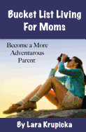 Bucket List Living for Moms: Become a More Adventurous Parent