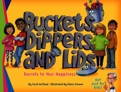 Buckets, Dippers, And Lids: Secrets to Your Happiness - 
